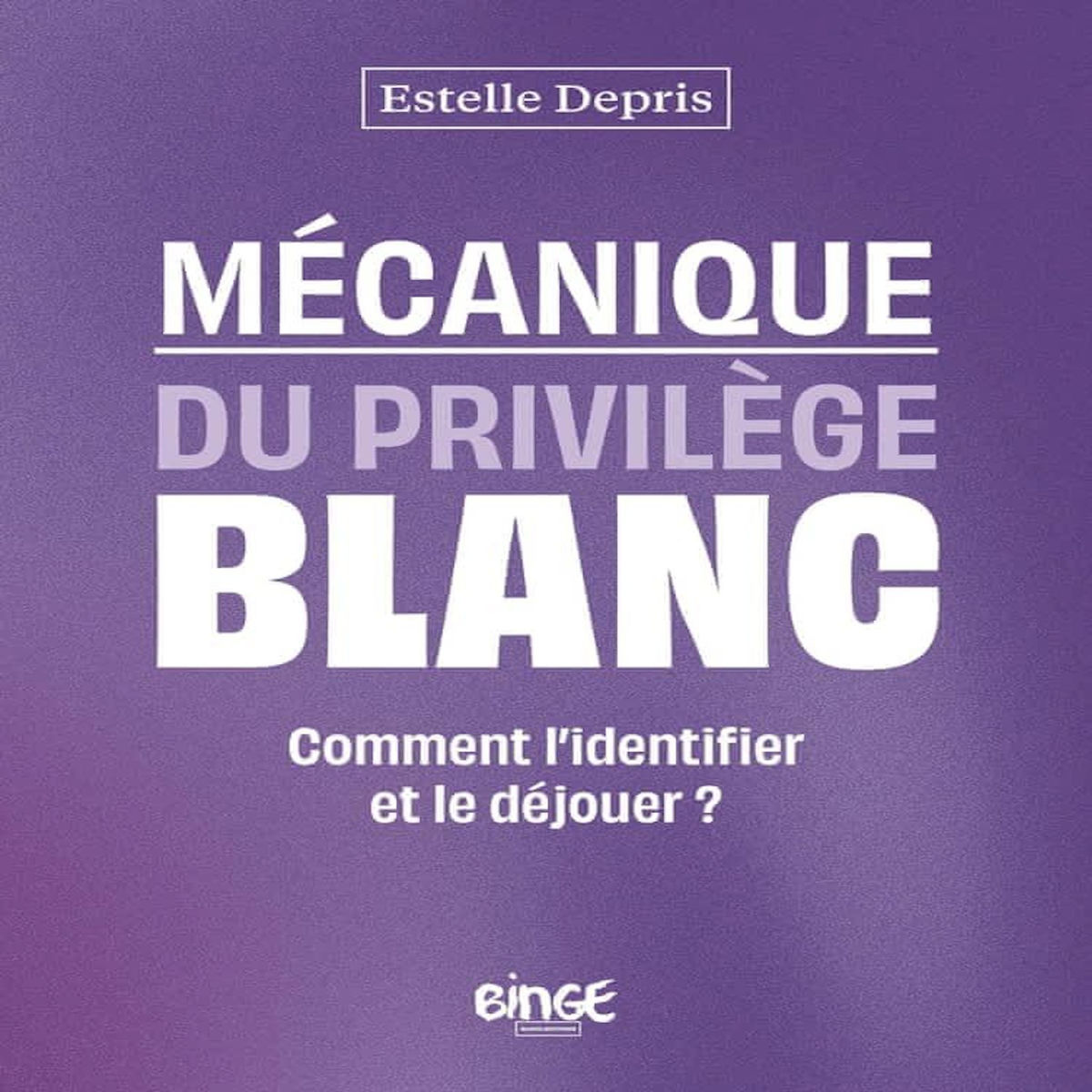 MECANIQUE DU PRIVILEGE BLANC. COMMENT L'IDENTIFIER ET LE DEJOUER ?, Depris Estelle
