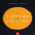 LE CURCUMA EN CUISINE, Leureux Garance