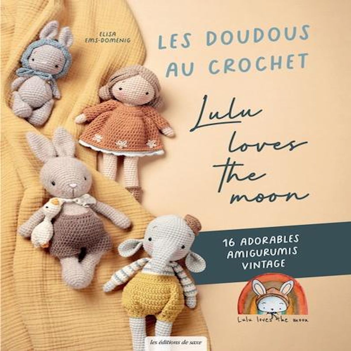 LES DOUDOUS AU CROCHET LULU LOVES THE MOON. 16 ADORABLES AMIGURUMI VINTAGE, Ems-Domenig Elisa