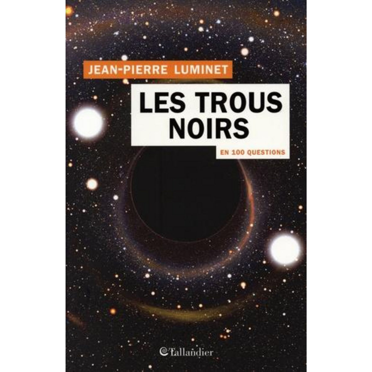 LES TROUS NOIRS EN 100 QUESTIONS, Luminet Jean-Pierre