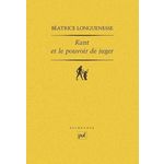 KANT ET LE POUVOIR DE JUGER. SENSIBILITE ET DISCURSIVITE DANS L'ANALYTIQUE TRANSCENDANTALE DE LA CRITIQUE DE LA RAISON PURE, Longuenesse Béatrice