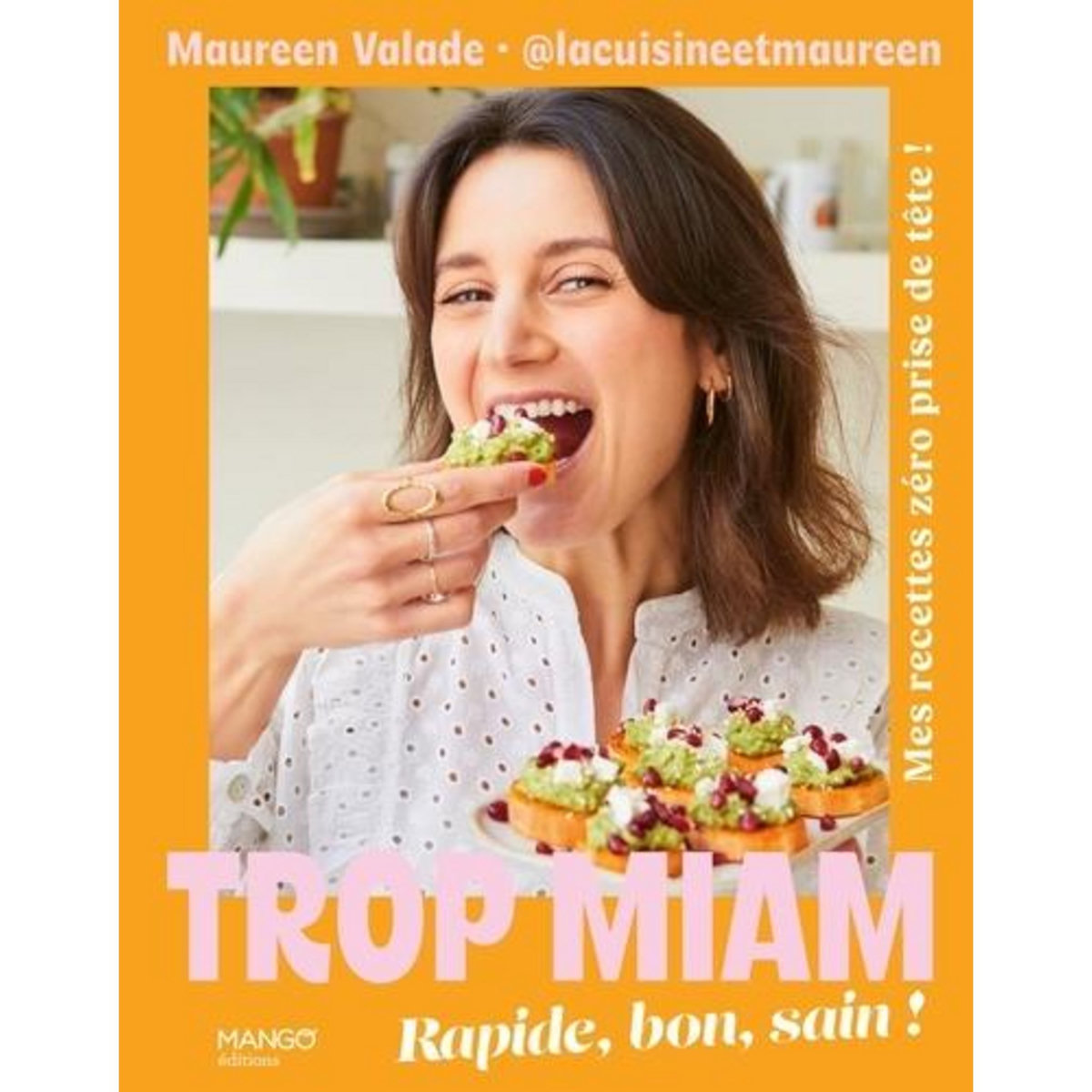 TROP MIAM. RAPIDE, BON, SAIN ! MES RECETTES ZERO PRISE DE TETE ! , Valade Maureen