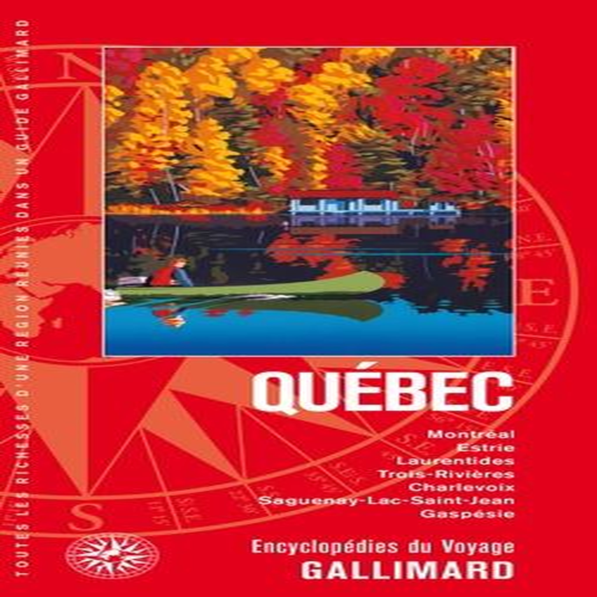 QUEBEC. MONTREAL, ESTRIE, LAURENTIDES, TROIS-RIVIERES, CHARLEVOIX, Guides Gallimard