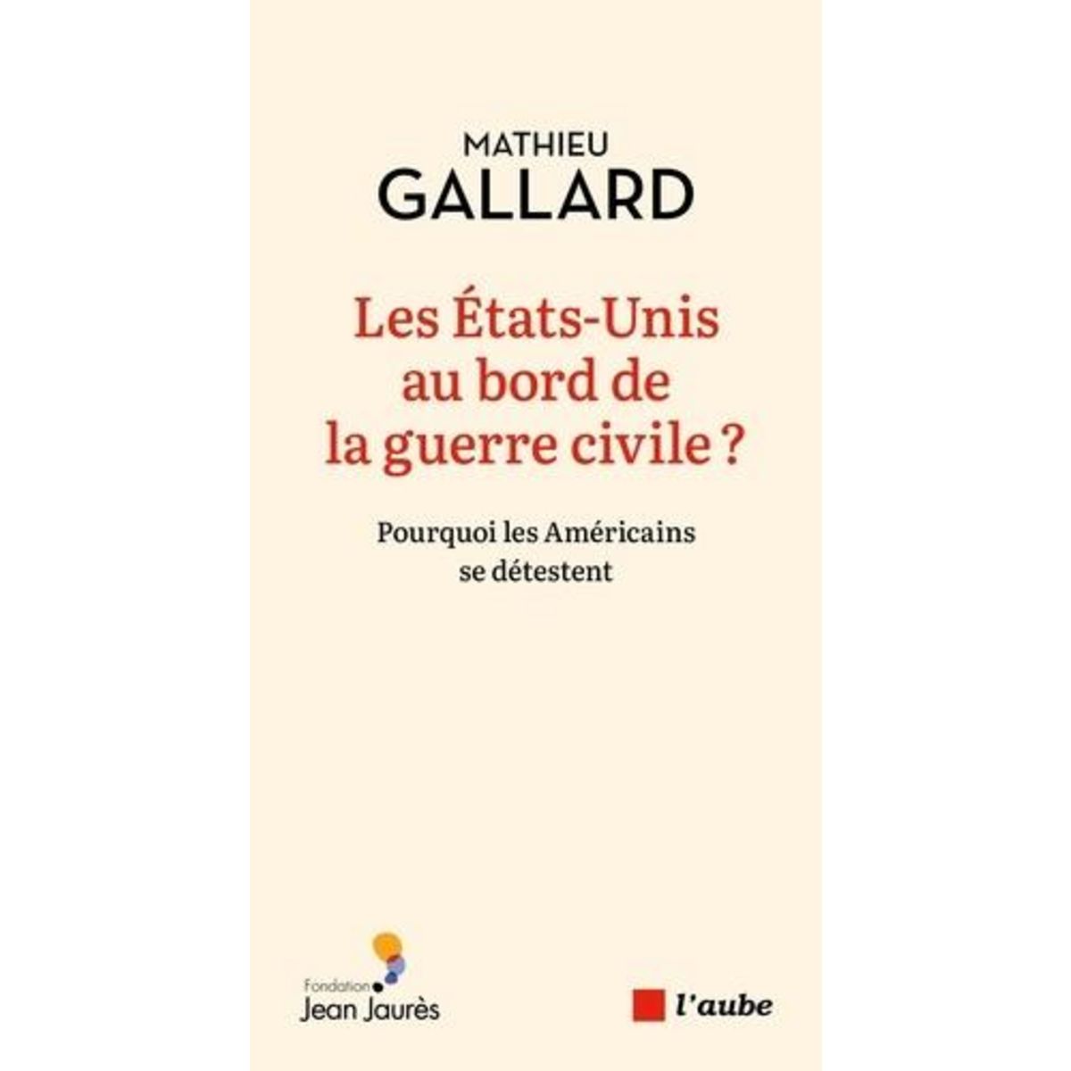 LES ETATS-UNIS AU BORD DE LA GUERRE CIVILE ? POURQUOI LES AMERICAINS SE DETESTENT, Gallard Mathieu