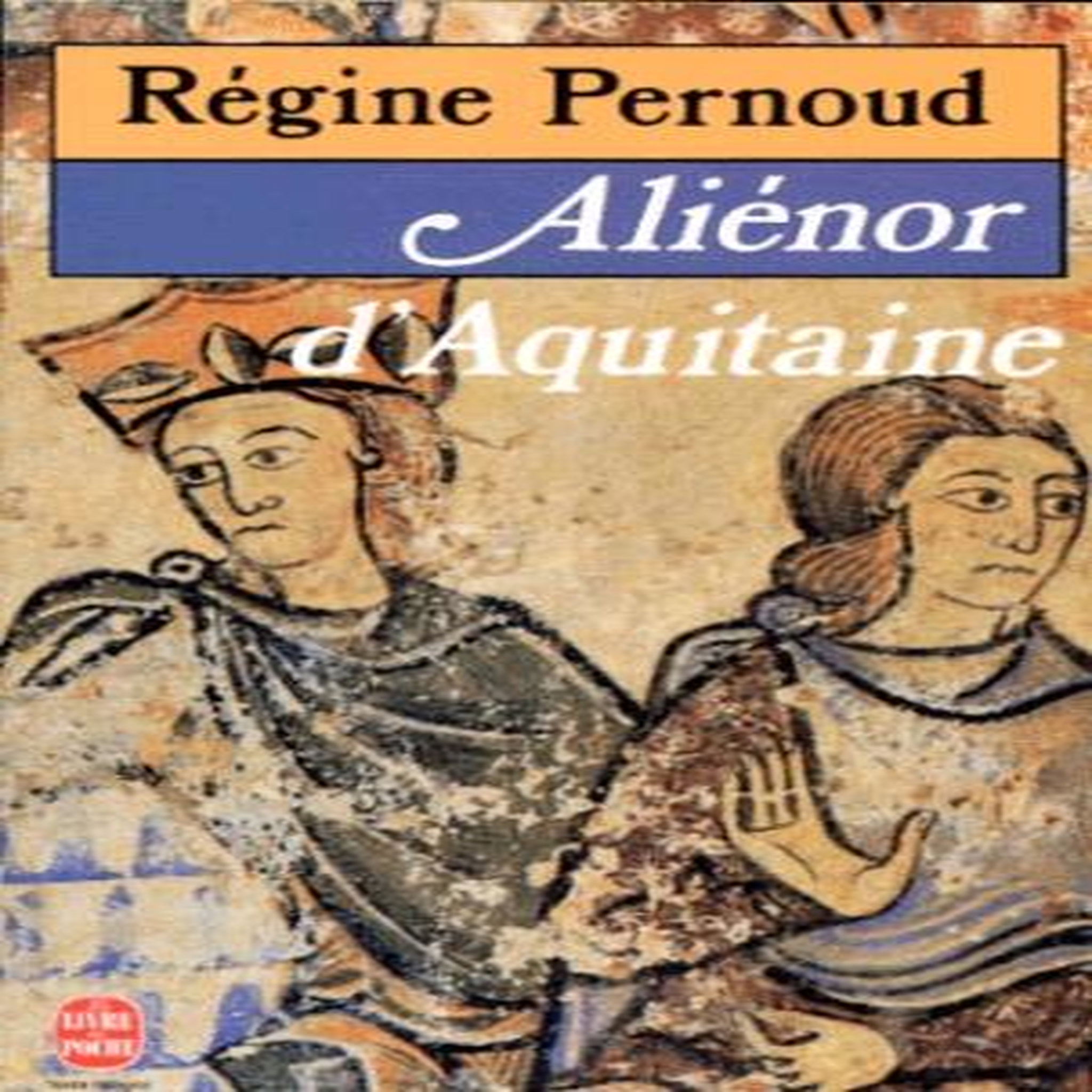 ALIENOR D'AQUITAINE, Pernoud Régine