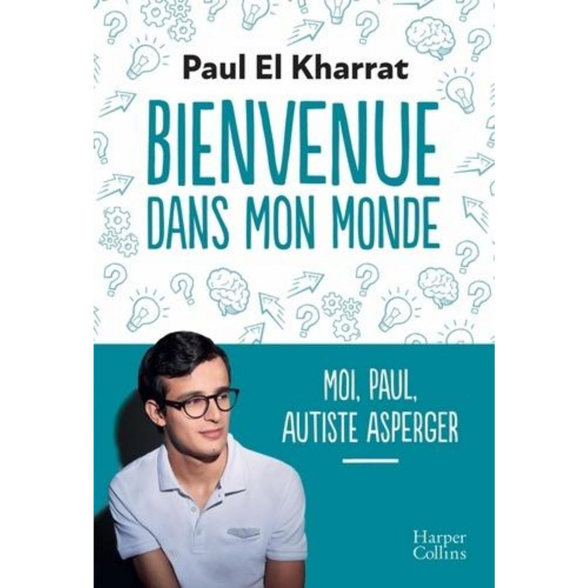 BIENVENUE DANS MON MONDE. MOI, PAUL, AUTISTE ASPERGER, El Kharrat Paul