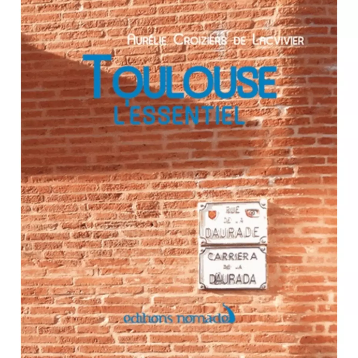  TOULOUSE. L'ESSENTIEL, Croiziers de Lacvivier Aurélie