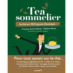 TEA SOMMELIER. LE THE EN 160 LECONS ILLUSTREES, Delmas François-Xavier