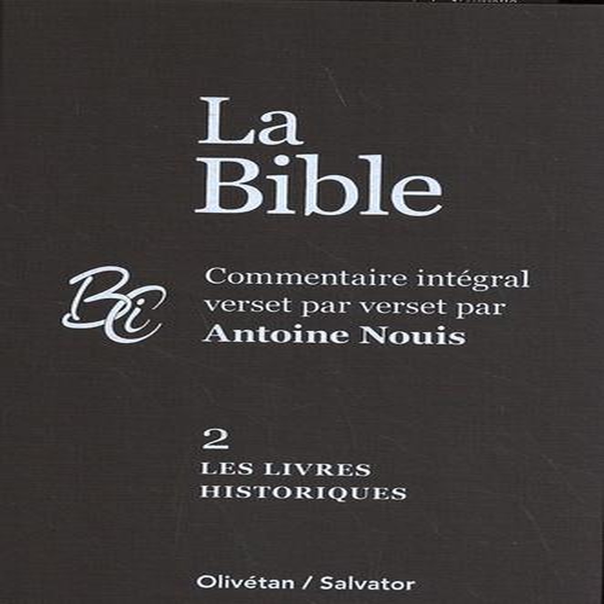 LA BIBLE. VOLUME 2, LES LIVRES HISTORIQUES, Nouis Antoine