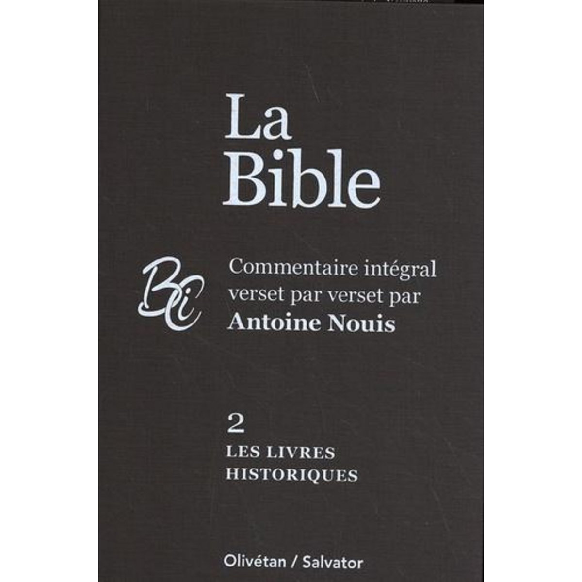 LA BIBLE. VOLUME 2, LES LIVRES HISTORIQUES, Nouis Antoine