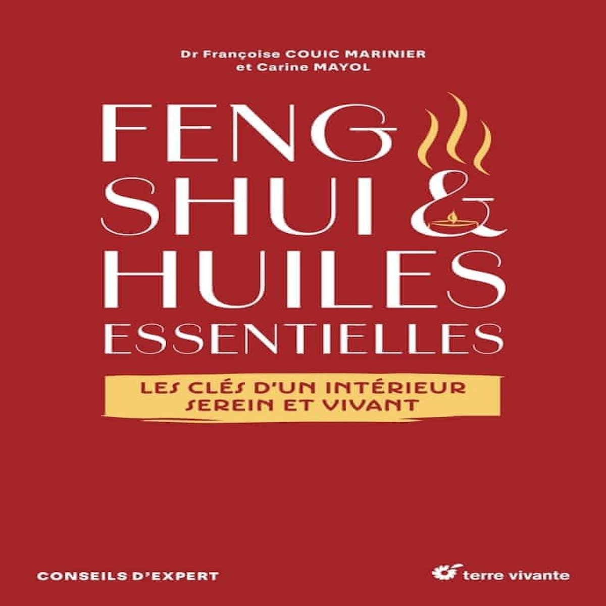 FENG SHUI & HUILES ESSENTIELLES. LES CLES D'UN INTERIEUR SEREIN ET VIVANT, Couic Marinier Françoise