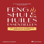 FENG SHUI & HUILES ESSENTIELLES. LES CLES D'UN INTERIEUR SEREIN ET VIVANT, Couic Marinier Françoise