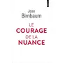  LE COURAGE DE LA NUANCE, Birnbaum Jean