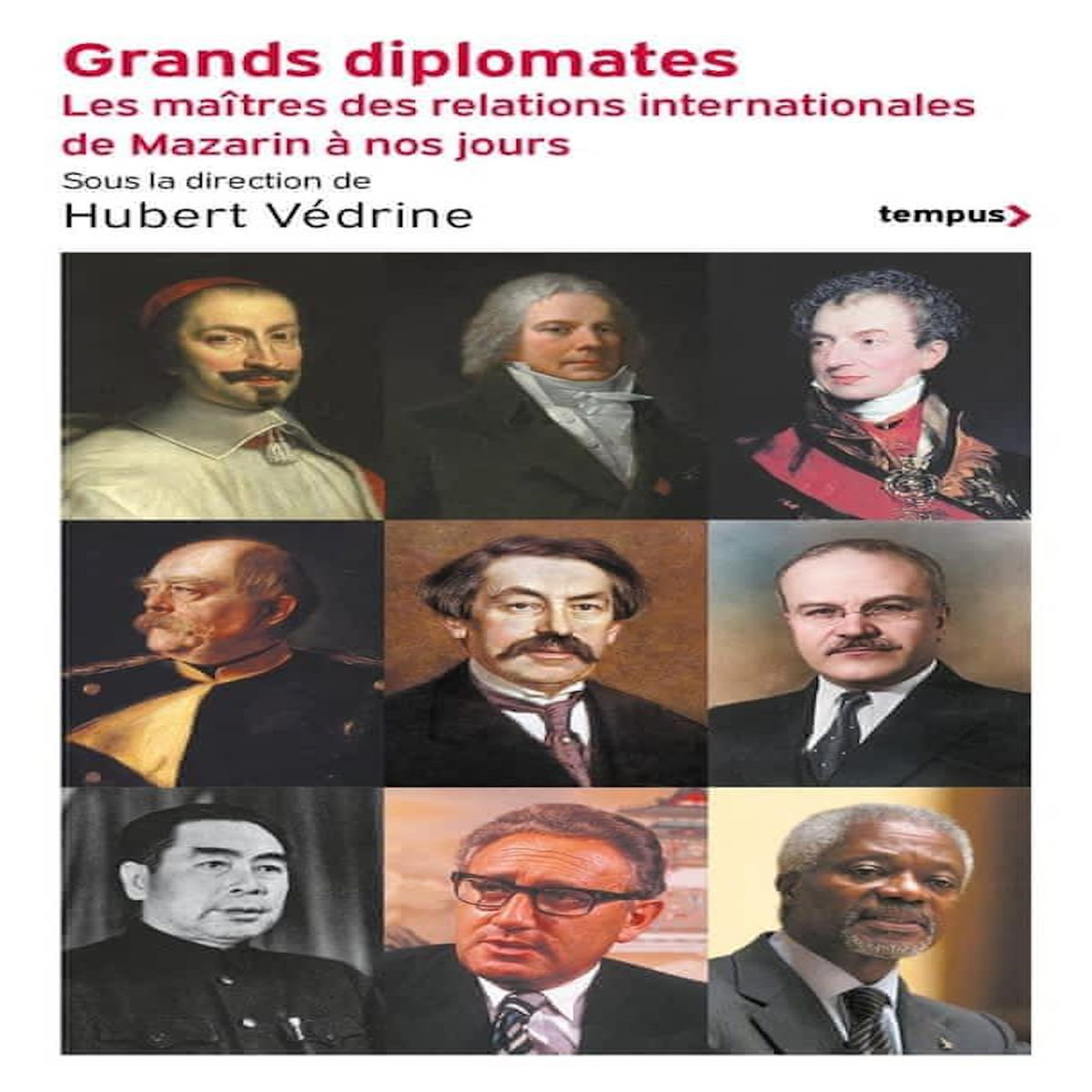 GRANDS DIPLOMATES. LES MAITRES DES RELATIONS INTERNATIONALES - DE MAZARIN A NOS JOURS, Védrine Hubert