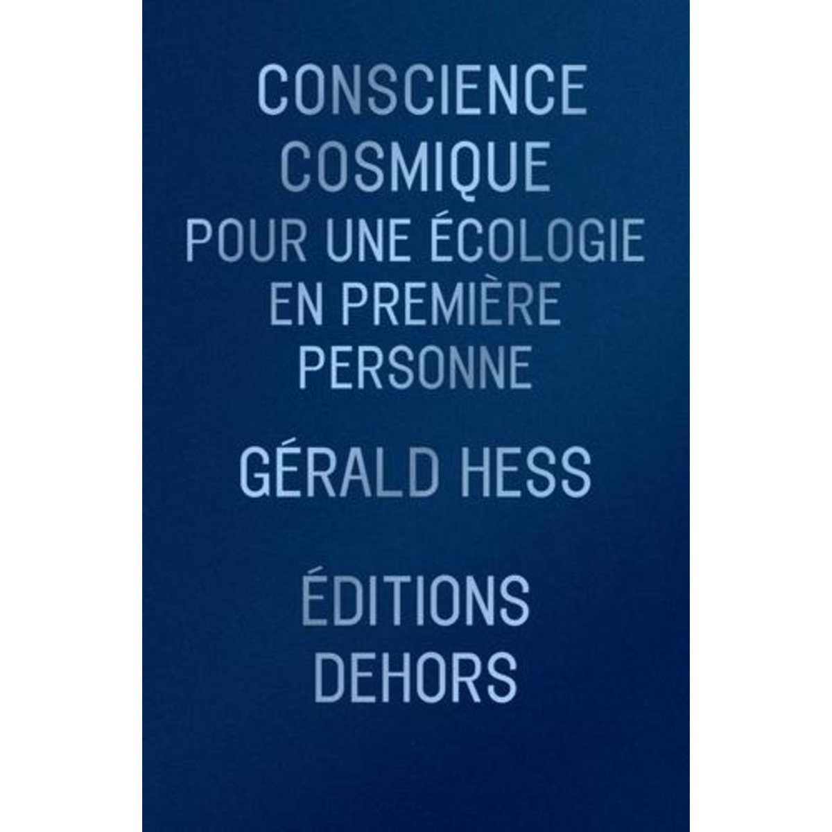 CONSCIENCE COSMIQUE. POUR UNE ECOLOGIE EN PREMIERE PERSONNE, Hess Gérald