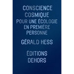 CONSCIENCE COSMIQUE. POUR UNE ECOLOGIE EN PREMIERE PERSONNE, Hess Gérald