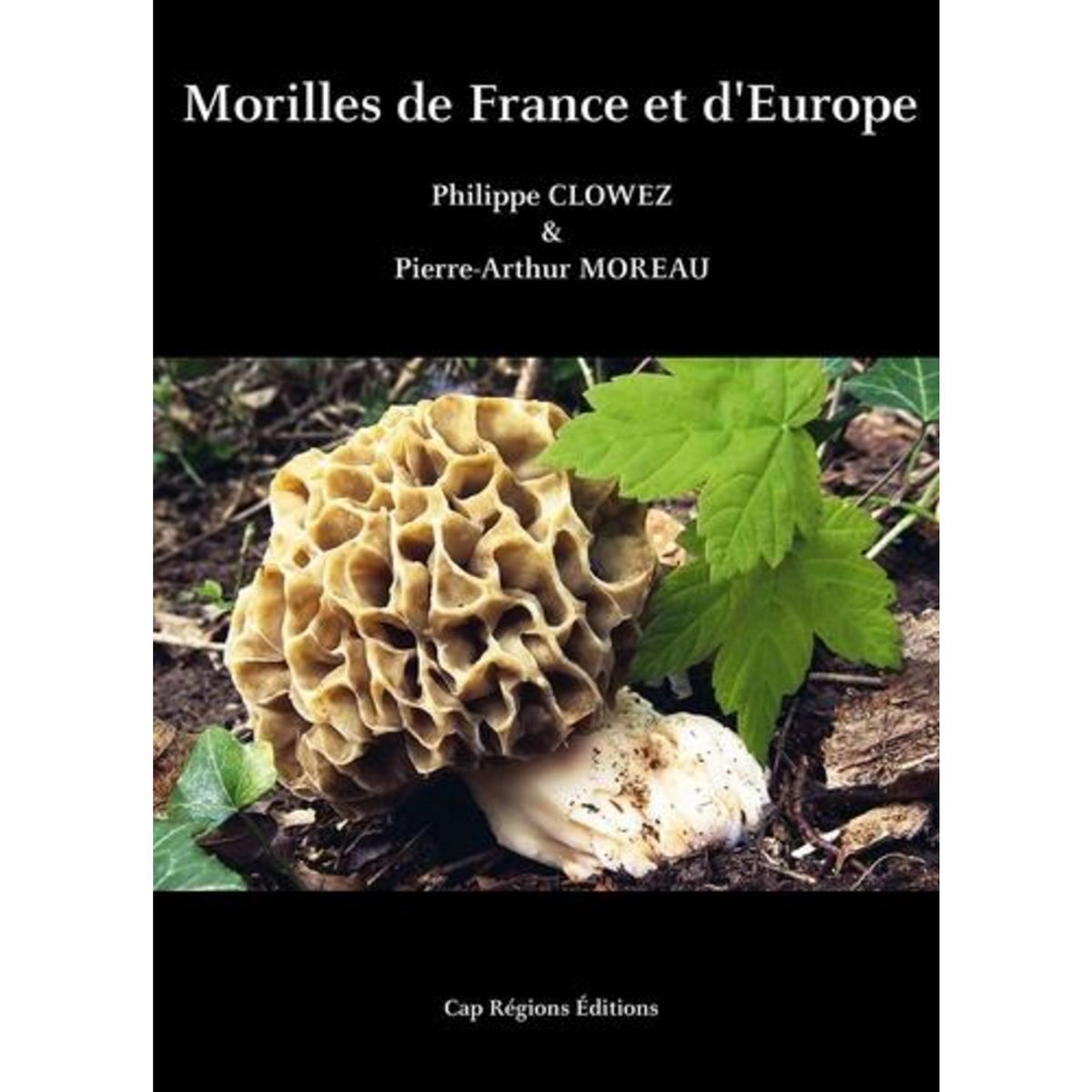 MORILLES DE FRANCE ET D'EUROPE, Clowez Philippe