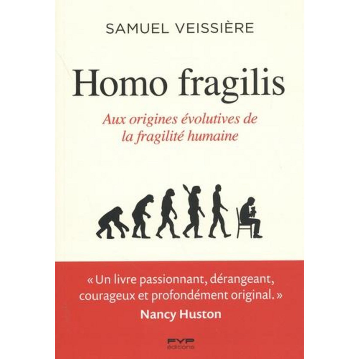 HOMO FRAGILIS. AUX ORIGINES EVOLUTIVES DE LA FRAGILITE HUMAINE, Veissière Samuel