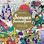 SONGES FANTASQUES. INVITATION AU VOYAGE ET LIVRE DE COLORIAGE, Lejonc Régis