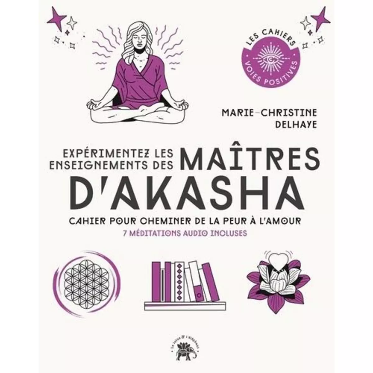  EXPERIMENTEZ LES ENSEIGNEMENTS DES MAITRES D'AKASHA. CAHIER POUR CHEMINER DE LA PEUR A L'AMOUR. 7 MEDITATIONS AUDIO INCLUSES, Delhaye Marie-Christine