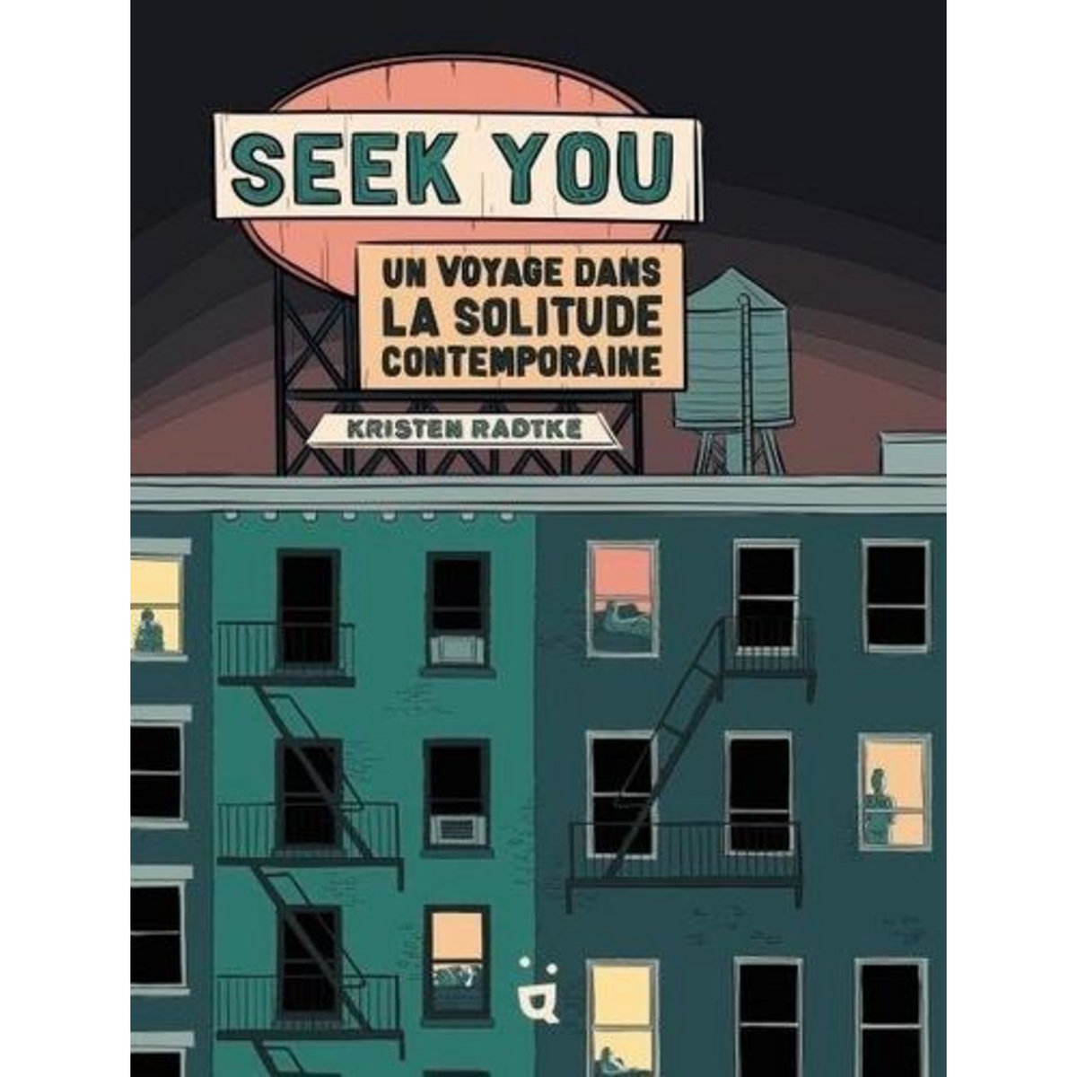 SEEK YOU. UN VOYAGE DANS LA SOLITUDE CONTEMPORAINE, Radtke Kristen