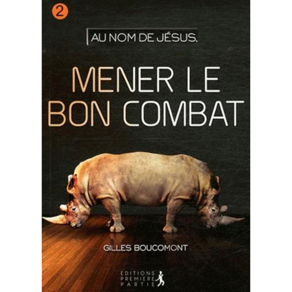 AU NOM DE JESUS. TOME 2, MENER LE BON COMBAT, Boucaumont Gilles