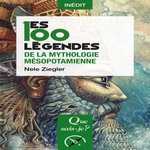 LES 100 LEGENDES DE LA MYTHOLOGIE MESOPOTAMIENNE, Ziegler Nele