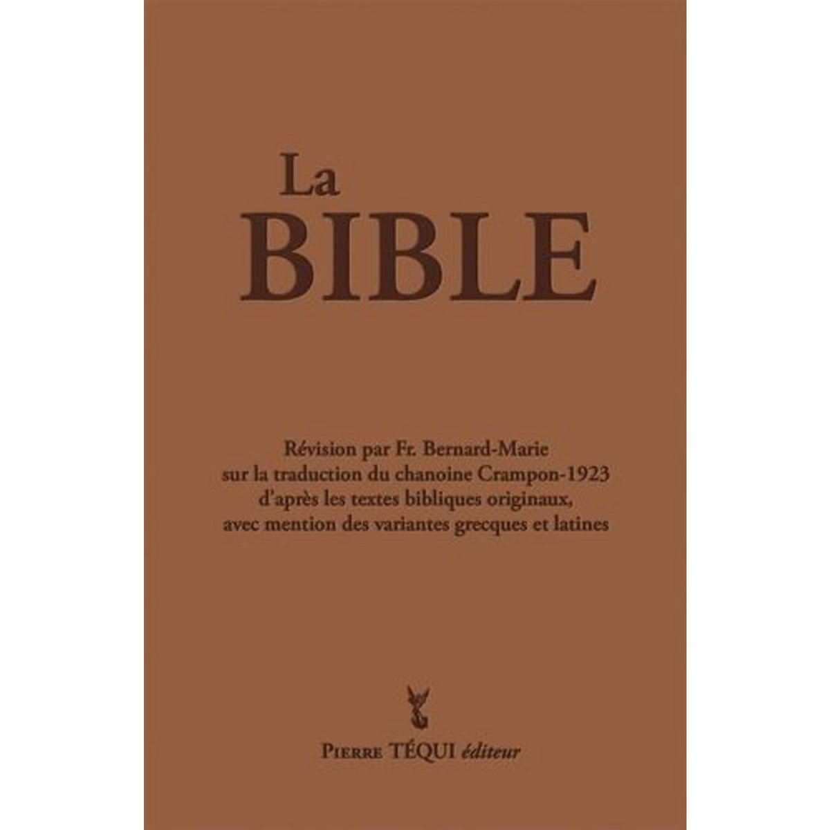 LA SAINTE BIBLE DU CHANOINE A. CRAMPON. TRADUCTION FAITE SUR LES TEXTES ORIGINAUX AVEC MENTION DES VARIANTES GRECQUES ET LATINES (COUVERTURE MARRON), Frère Bernard-Marie