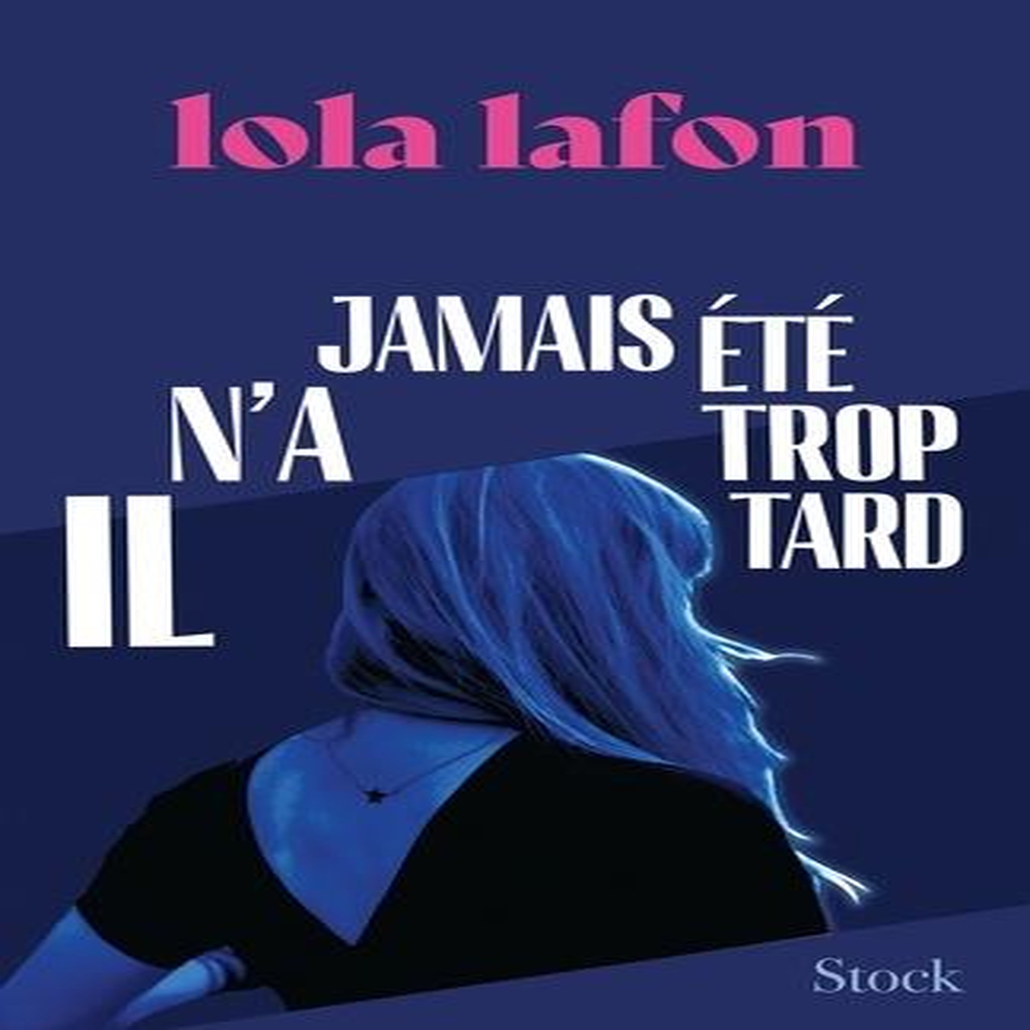 IL N'A JAMAIS ETE TROP TARD, Lafon Lola
