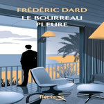 LE BOURREAU PLEURE, Dard Frédéric