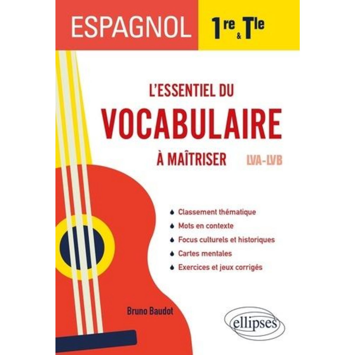 ESPAGNOL 1RE ET TLE. L'ESSENTIEL DU VOCABULAIRE A MAITRISER LVA-LVB, EDITION 2022, Baudot Bruno