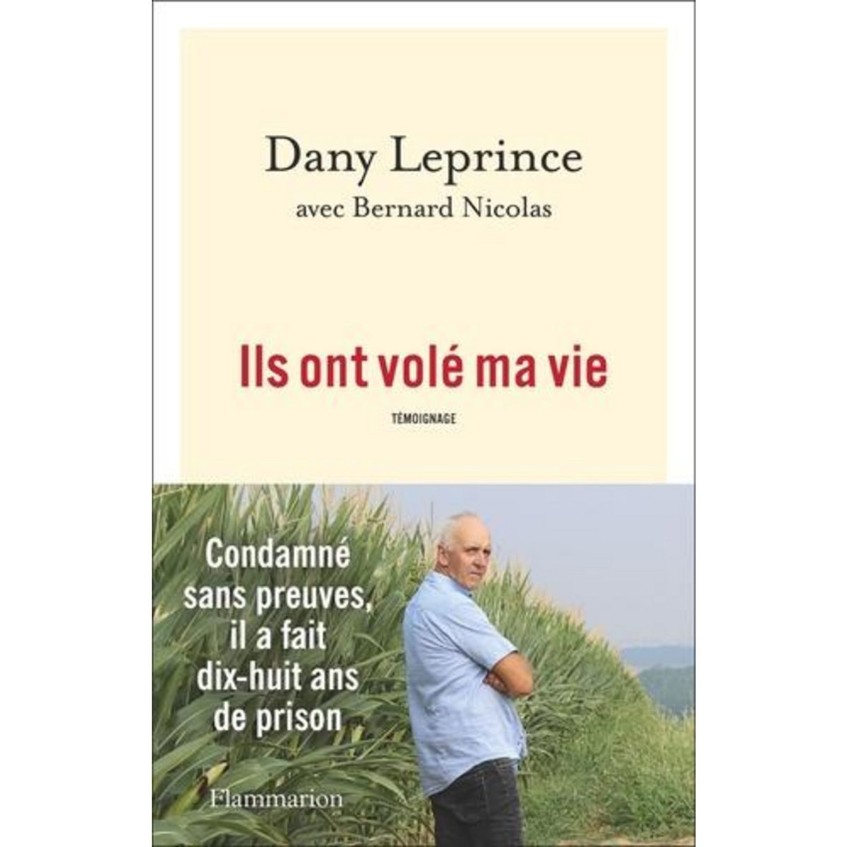 ILS ONT VOLE MA VIE. CONDAMNE SANS PREUVES, IL A FAIT 18 ANS DE PRISON, Leprince Dany