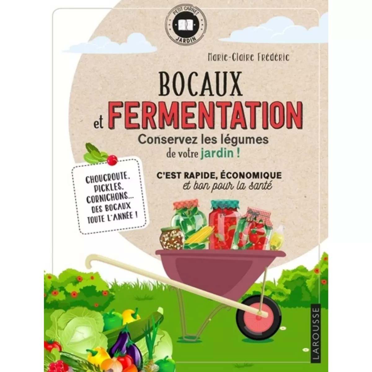  BOCAUX ET FERMENTATION. CONSERVEZ LES LEGUMES DE VOTRE JARDIN !, Frédéric Marie-Claire