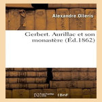 GERBERT. AURILLAC ET SON MONASTÈRE, Olleris Alexandre