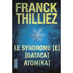LE SYNDROME [E]. SUIVI DE [GATACA] ET ATOM[KA], Thilliez Franck