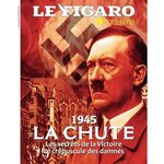 LE FIGARO HORS-SERIE : 1945 : LA CHUTE. LES SECRETS DE LA VICTOIRE ; LE CREPUSCULE DES DAMNES, Jaeghere Michel de