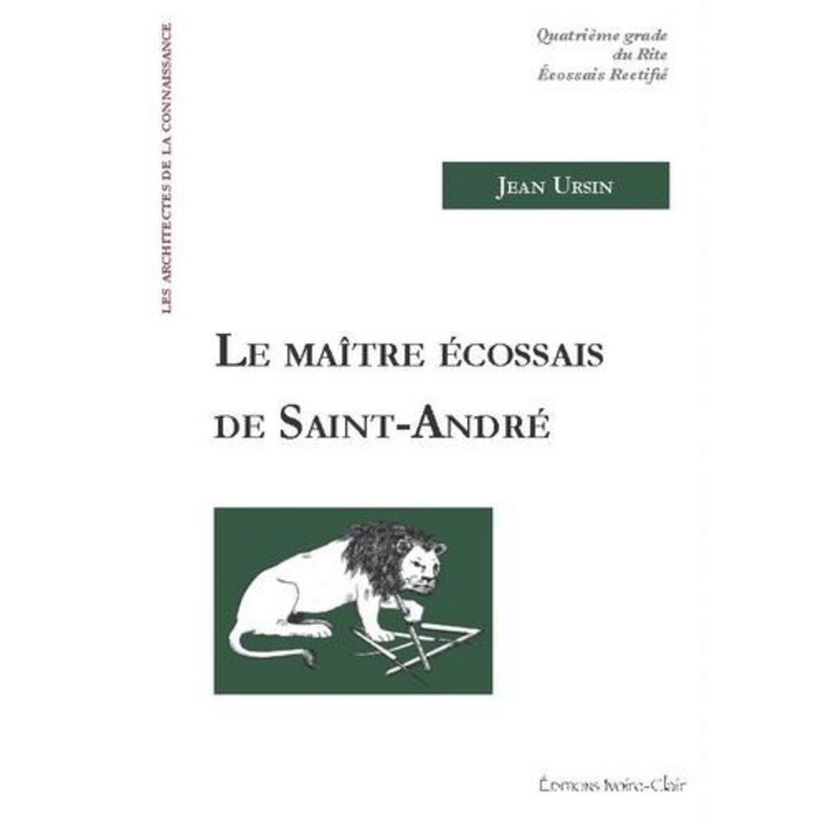 LE MAITRE ECOSSAIS DE SAINTANDRE. QUATRIEME GRADE DU RITE ECOSSAIS RECTIFIE, Ursin Jean pas