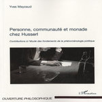 PERSONNE, COMMUNAUTE ET MONADE CHEZ HUSSERL. CONTRIBUTIONS A L'ETUDE DES FONDEMENTS DE LA PHENOMENOLOGIE POLITIQUE, Mayzaud Yves