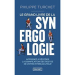 LE GRAND LIVRE DE LA SYNERGOLOGIE. DECODER LE LANGAGE CORPOREL POUR MIEUX COMPRENDRE L'AUTRE, Turchet Philippe