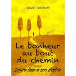LE BONHEUR AU BOUT DU CHEMIN TOME 2 : LAURE FACE A SON DESTIN, Tournay Sylvie