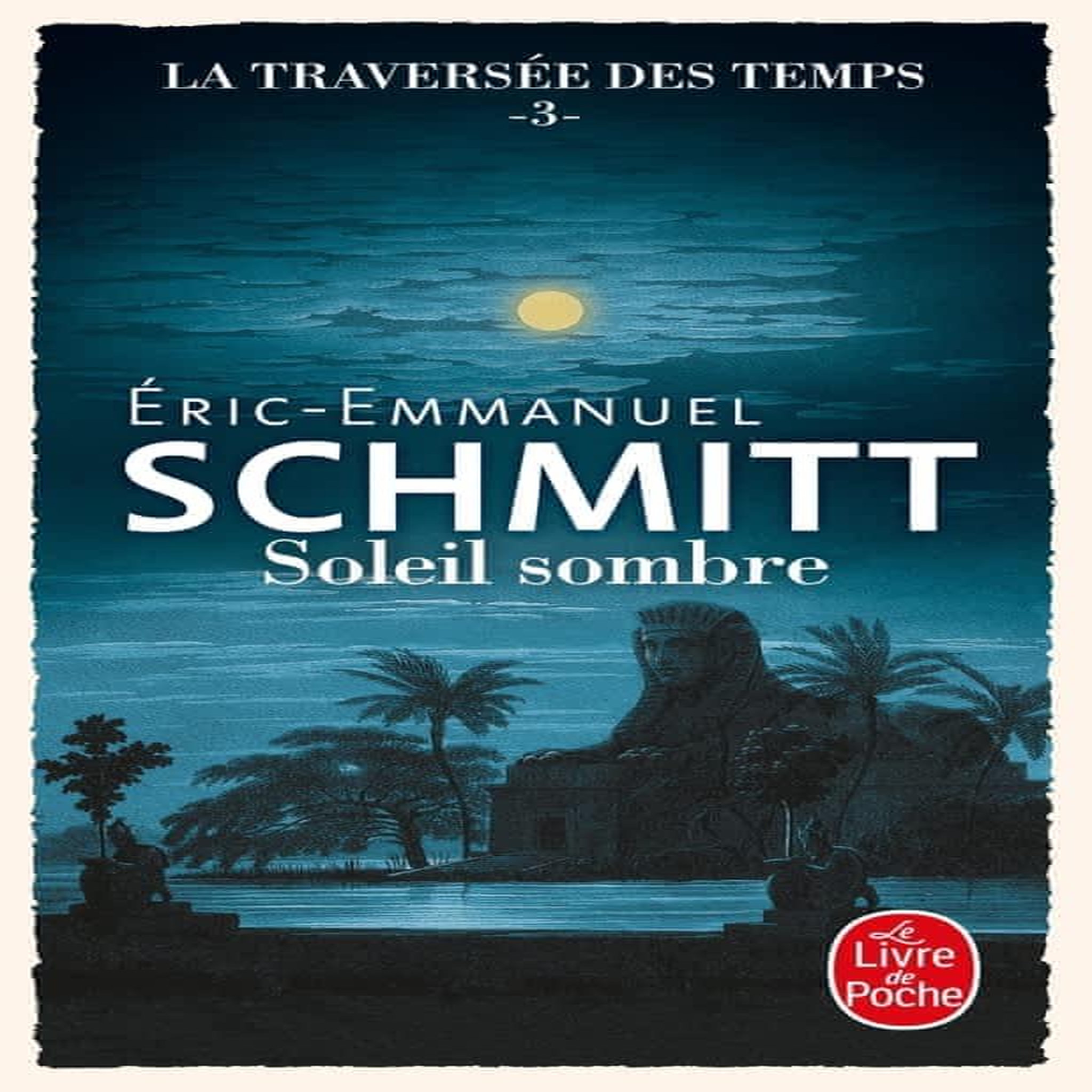 LA TRAVERSEE DES TEMPS TOME 3 : SOLEIL SOMBRE, Schmitt Eric-Emmanuel