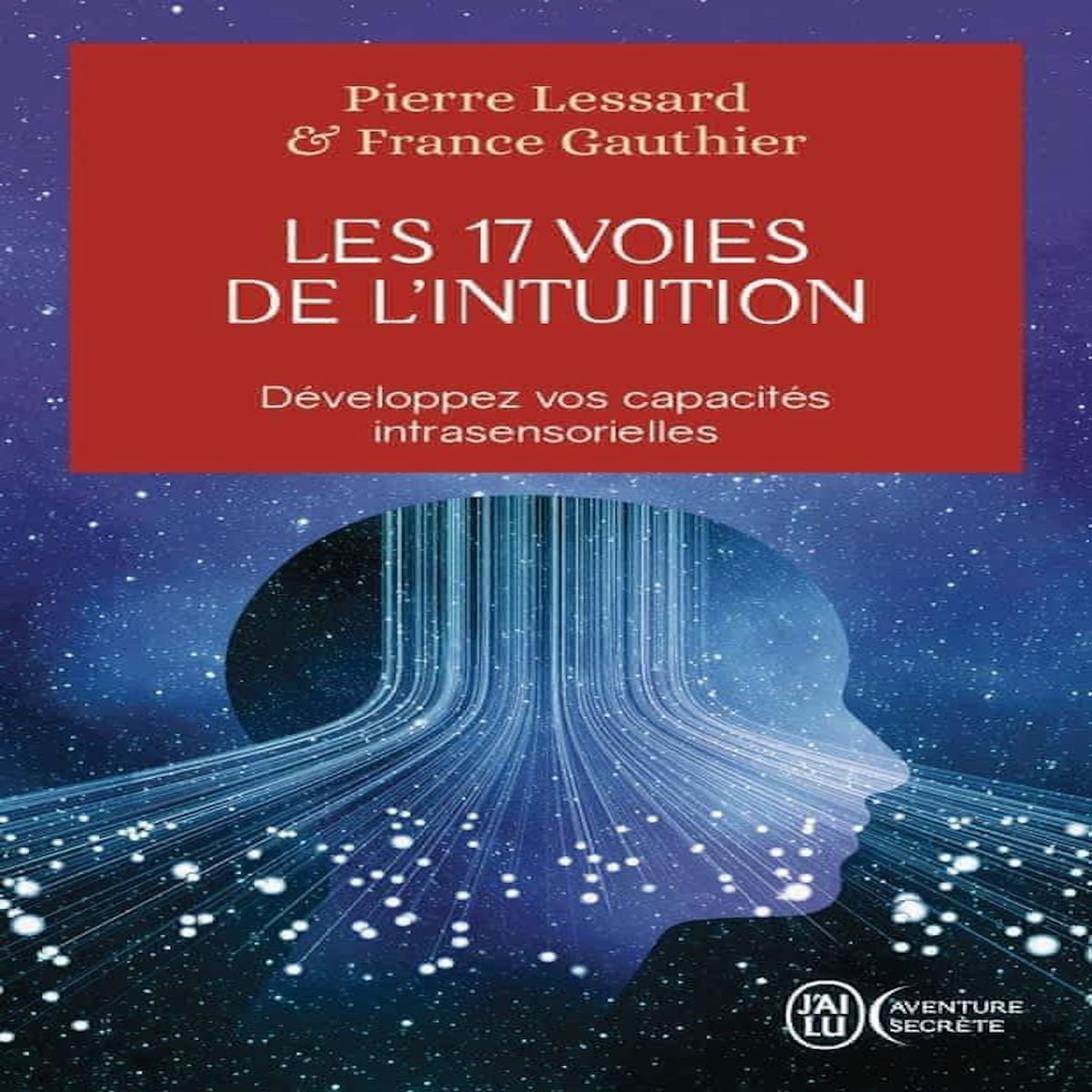 LES 17 VOIES DE L'INTUITION. DEVELOPPEZ VOS CAPACITES INTRASENSORIELLES, Gauthier France