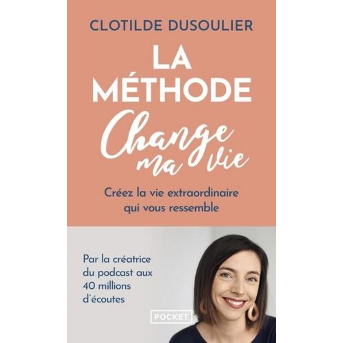 LA METHODE CHANGE MA VIE. CREEZ LA VIE EXTRAORDINAIRE QUI VOUS RESSEMBLE, Dusoulier Clotilde