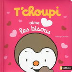 T'CHOUPI, L'AMI DES PETITS : T'CHOUPI AIME LES BISOUS, Courtin Thierry
