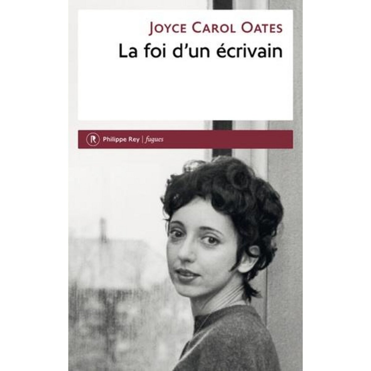 LA FOI D'UN ECRIVAIN, Oates Joyce Carol