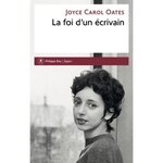 LA FOI D'UN ECRIVAIN, Oates Joyce Carol