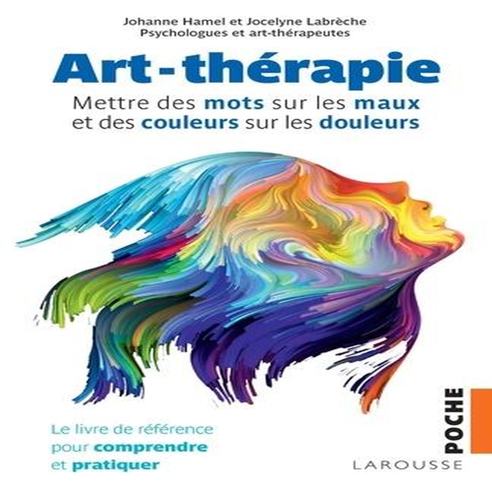 ART-THERAPIE. METTRE DES MOTS SUR LES MAUX ET DES COULEURS SUR LES DOULEURS, Hamel Johanne