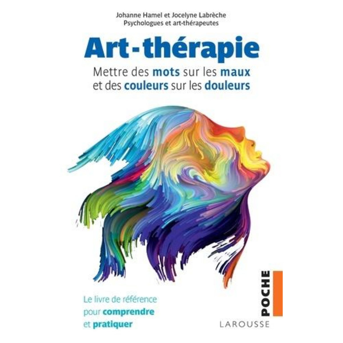 ART-THERAPIE. METTRE DES MOTS SUR LES MAUX ET DES COULEURS SUR LES DOULEURS, Hamel Johanne