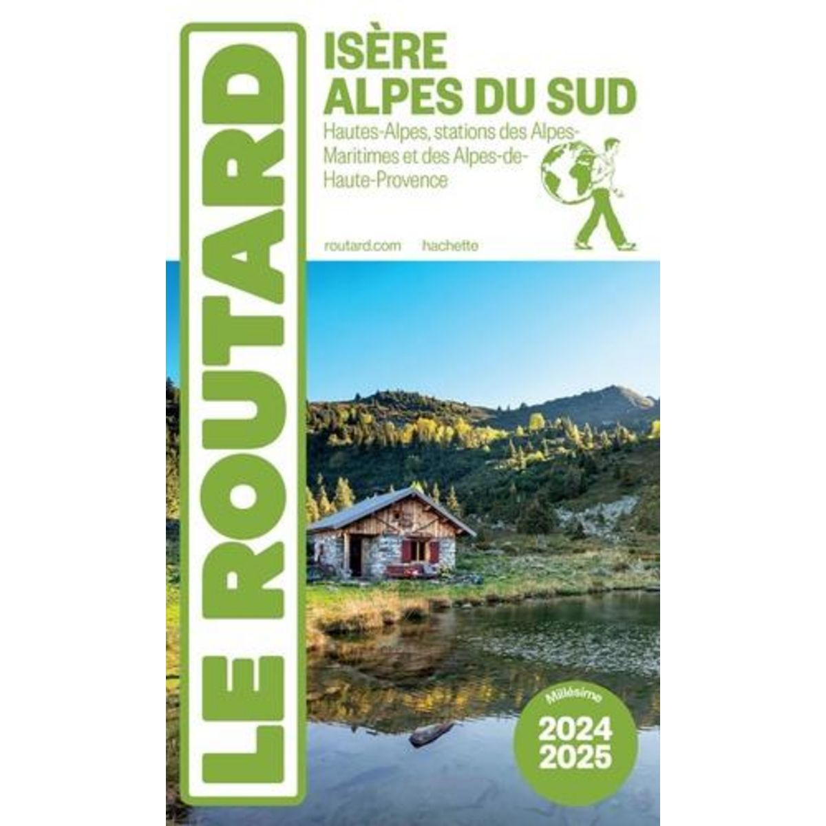 ISERE, ALPES DU SUD. HAUTES-ALPES, STATIONS DES ALPES-MARITIMES ET DES ALPES-DE-HAUTE-PROVENCE, EDITION 2024-2025, Le Routard
