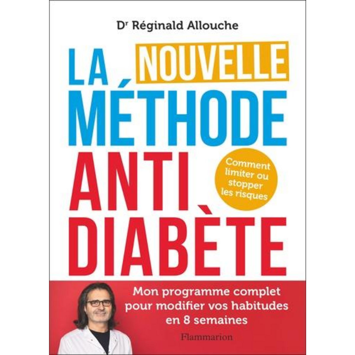 LA NOUVELLE METHODE ANTI-DIABETE. COMMENT LIMITER OU STOPPER LES RISQUES, Allouche Réginald